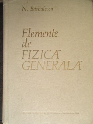 Elemente de fizica generala N. Barbulescu foto