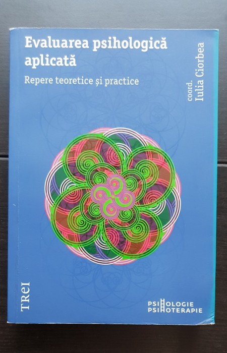 Evaluarea psihologică aplicată. Repere teoretice și practice - Iulia Ciorbea (coord.)