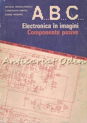 ABC Electronica In Imagini. Componente Pasive - Nicolea Dragulanescu foto