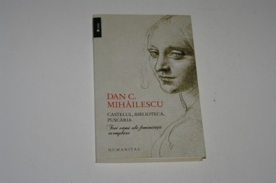 Castelul, biblioteca, puscaria - Dan C. Mihailescu - Trei vami ale feminitatii exemplare foto