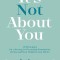 It's Not About You