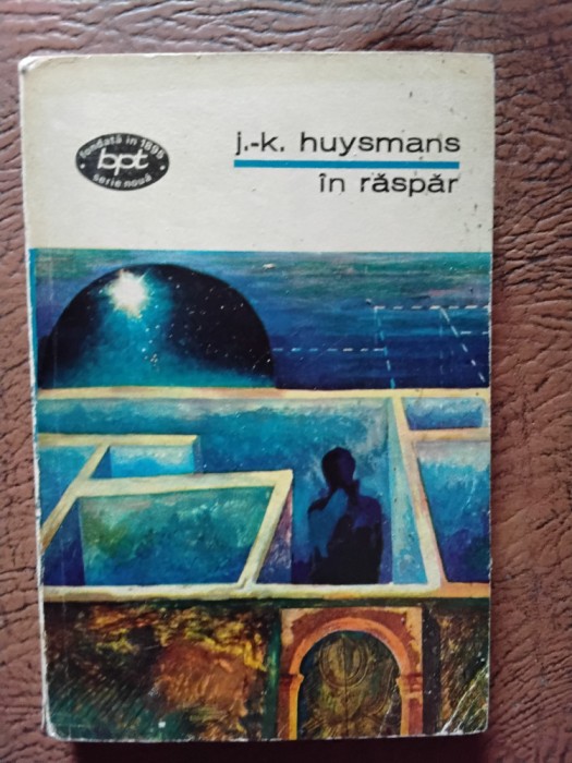 Joris Karl Huysmans - In Raspar, roman decadent, simbolism, BPT 788, (5+1)5