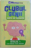 CLUBUL MICILOR GENII - CARTE DE EXERCITII - NIVELUL 1 , 91 DE PROBLEME PENTRU INCEPATORI , 2018