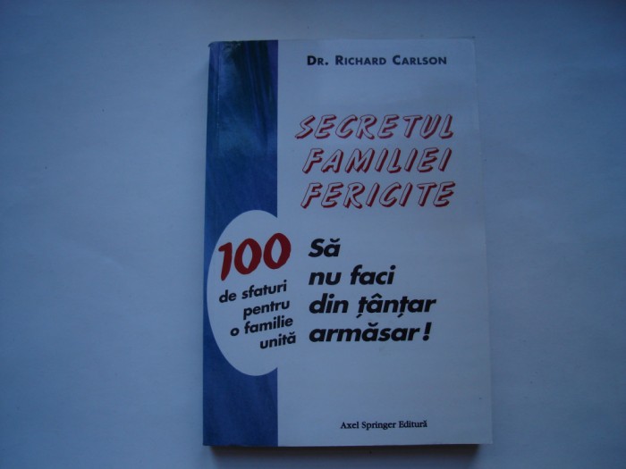 Secretul familiei fericite. Sa nu faci din tantar armasar! - Richard Carlson