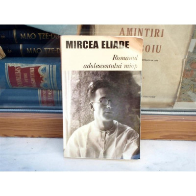 Romanul adolescentului miop - Mircea Eliade foto