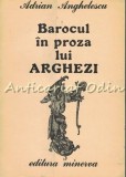 Cumpara ieftin Barocul &icirc;n proza lui Arghezi - Adrian Anghelescu, Studiu Literar, Minerva 1988, 340 pagini
