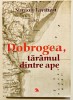 Dobrogea (cu dedicatia autorului) Taramul dintre ape, Simion Tavitian, Istoria Romaniei, Monografie, Geografie, Arheologie., 2005