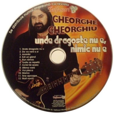 CD Gheorghe Gheorghiu &amp;lrm;&amp;ndash; Unde dragoste nu e nimic nu e Revista Taifasuri foto