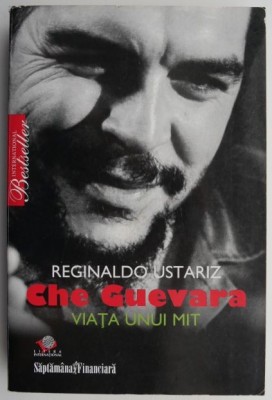 Che Guevara. Viata unui mit &amp;ndash; Reginaldo Ustariz foto