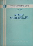 Soarele si Observarea Lui - V.V. Saronov (1955, Tehnica, Romana) Carte Geografie Stiinta