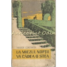 La Miezul Noptii Va Cadea O Stea - Theodor Constantin