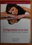 Indragosteste-te de tine. Cum sa redevii femeia autentica si increzatoare - Cristina Miculete