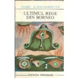 Ultimul rege din Borneo - Pierre Schoendoerffer