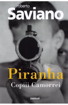Piranha. Copiii Camorrei, Roberto Saviano - Editura Art foto
