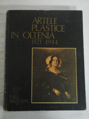 ARTELE PLASTICE IN OLTENIA (1821-1944) - PAUL REZEANU foto