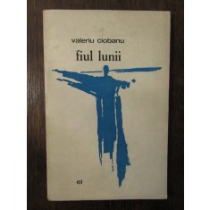 FIUL LUNII-VALERIU CIOBANU (DEDICATIE , AUTOGRAF )