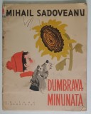 DUMBRAVA MINUNATA de MIHAIL SADOVEANU , ilustratii de RONI NOEL , 1962 *MINIMA UZURA