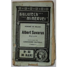 ALBERT SAVARUS , nuvela de HONORE DE BALZAC , COLECTIA &#039; BIBLIOTECA MINERVEI &#039; NR. 62 , 1909