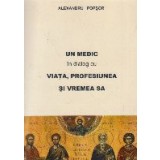 Un medic in dialog cu viata, profesiunea si vremea sa