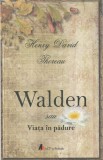 Walden sau viata in padure - Henry David Thoreau - Editura Act si Politon