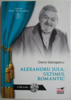 Alexandru Jula, ultimul romantic &amp;ndash; Oana Georgescu (contine CD) foto