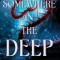 Somewhere in the Deep