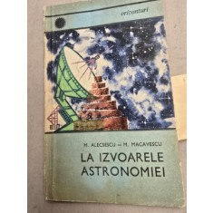 La izvoarele astronomiei - M. Alecsescu, M. Macavescu