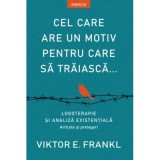 Cel care are un motiv pentru care sa traiasca... - Viktor E. Frankl