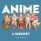 Anime. A History &ndash; Jonathan Clements
