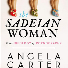 The Sadeian Woman and the Ideology of Pornography | Angela Carter