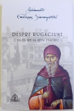 DESPRE RUGACIUNE - TALCUIRE LA AVVA EVAGRIE de ARHIMANDRIT EMILIANOS SIMONOPETRITUL , 2018