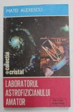 LABORATORUL ASTROFIZICIANULUI AMATOR de MATEI ALEXESCU , 1986