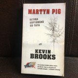 Martyn Pig. Ultima saptamana cu tata - Kevin Brooks