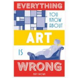 Everything you know about art is wrong