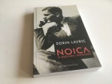 SORIN LAVRIC, NOICA SI MISCAREA LEGIONARA. HUMANITAS 2008 EDITIA A DOUA REVAZUTA