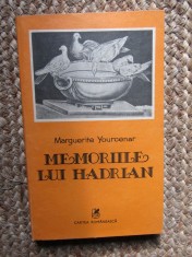 Memoriile lui Hadrian - Marguerite Yourcenar, Editura Cartea Romaneasca, Roman, Beletristica