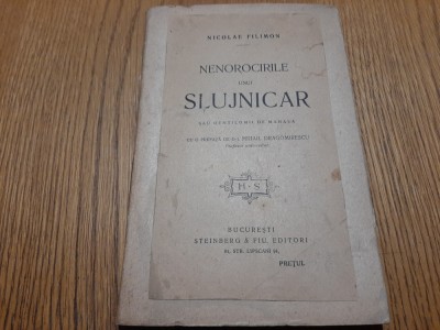 NENOROCIRILE UNUI SLUJNICAR sau .. - Nicolae Filimon - 1916, 99 p. foto