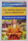 TAO PENTRU SANATATE, SEX SI LONGEVITATE , O ABORDARE PRACTICA A CAII STRAVECHI de DANIEL REID , 2023