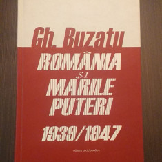 ROMANIA SI MARILE PUTERI 1939-1947 - GHEORGHE BUZATU - CU DEDICATIE SI AUTOGRAF