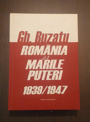 ROMANIA SI MARILE PUTERI 1939-1947 - GHEORGHE BUZATU - CU DEDICATIE SI AUTOGRAF foto