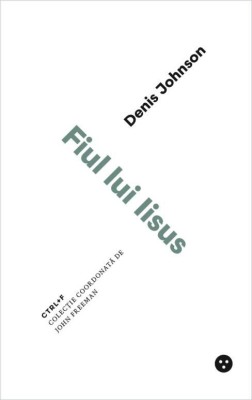 Fiul lui Iisus &amp;ndash; Denis Johnson foto