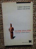 DESPRE IDOLATRIE , O ARHEOLOGIE A STIINTELOR RELIGIOASE de CARMEN BERNAND , SERGE GRUZINSKI , 1998