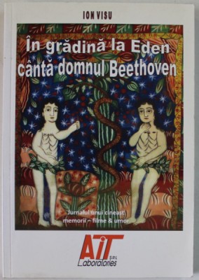 IN GRADINA LA EDEN CANTA DOMNUL BEETHOVEN de ION VISU , JURNALUL UNI CINEAST , MEMORII - FILME SI UMOR , 2008 foto