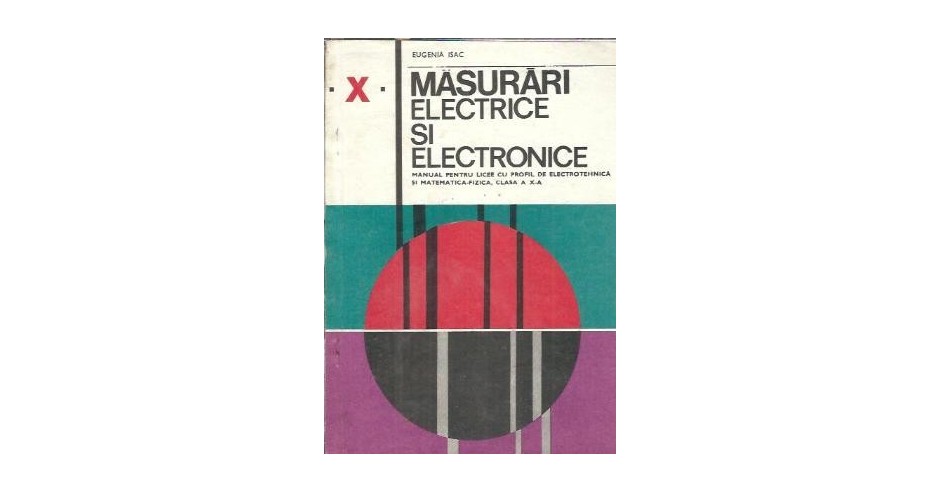 Masurari electrice si electronice. Manual pentru licee cu profil de ...