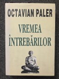VREMEA INTREBARILOR - Octavian Paler