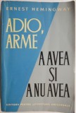 Adio, arme. A avea si a nu avea - Ernest Hemingway. Beletristica, carti noi si anticariat