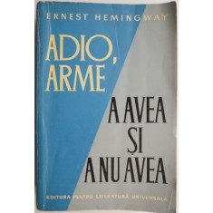 Adio, arme. A avea si a nu avea &ndash; Ernest Hemingway