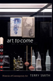 Art to Come | Terry Smith, Duke University Press