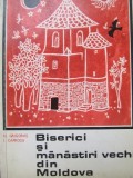 Biserici si manastiri vechi din Moldova - N. Grigoras , I. Caprosu