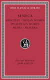 Tragedies- Hercules. Trojan Women. Phoenician Women. Medea. Phaedra | Seneca, Harvard University Press